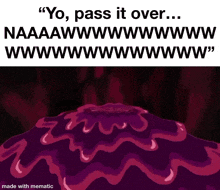 a meme that says yo pass it over