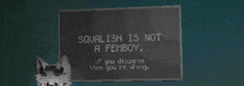 a sign that says squalish is not a femboy on it