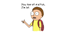 a cartoon of rick and morty says " you son of a bitch i m in "