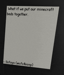 a piece of paper with the words " what if we put our minecraft beds together " on it