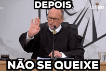 a man in a judge 's robe says " depois " and " nao se queixe "