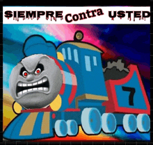 a cartoon of a train with the words siempre contra usted below it