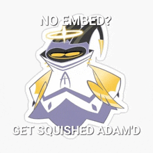 a sticker with a cartoon character that says no embed get squished adam 'd