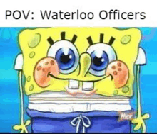 a cartoon of spongebob squarepants with a caption that says ' pov : waterloo officers ' on it .