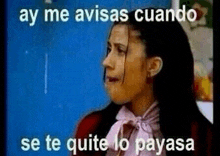 a woman is crying with a caption that says `` ay me avisas cuando se te quite lo payasa ''