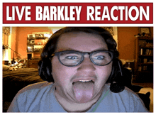 a man wearing glasses and headphones is sticking his tongue out under a sign that says live barkley reaction