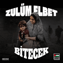 a poster with a woman holding a child and the words " zulum elbet bitecek " on it