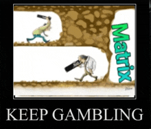 a poster that says " keep gambling " on the bottom