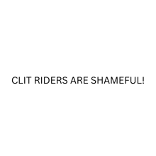 a black and white sign that says `` clit riders are shameful ''