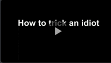 a black screen with the words how to trick an idiot written on it