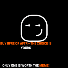 a smiley face with the words buy bfre or aftr- the choice is yours