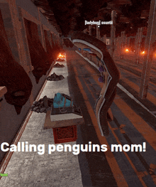 a screenshot of a video game with the words calling penguins mom