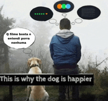 a man sits on a bench next to a dog with a sign that says this is why the dog is happier