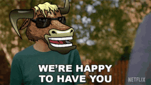 a cartoon of a man with a bull mask says we 're happy to have you