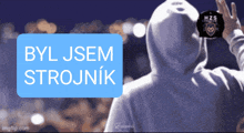 a person in a hooded sweatshirt with the words byl jsem strojnik