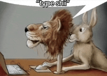 a cartoon of a lion and a rabbit with a speech bubble that says type shit