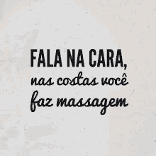 a black and white poster with the words `` fala na cara , nas costas você faz massagem '' on it .