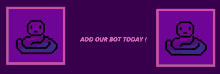 a purple background with a pixel art of a person and the words add our bot today