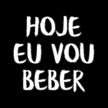 a poster that says hoje eu vou beber