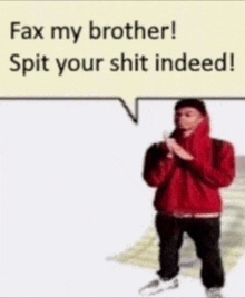 a man in a red hoodie is standing in front of a speech bubble that says fax my brother spit your shit indeed