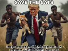 a picture of donald trump holding two kittens with a caption that says " save the cats "