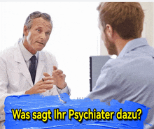 a doctor is talking to a patient with the words was sagt ihr psychiater dazu on the bottom