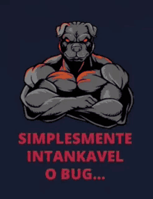 an illustration of a muscular dog with the words " simplesmente intankavel o bug "