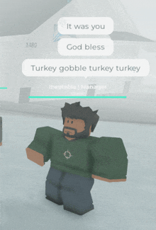 a man in a video game says it was you god bless turkey gobble turkey turkey and ineptable manager