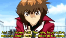 a cartoon character says " and i 'm jaden yuki the cute hyperactive one that people want to choke in his sleep .