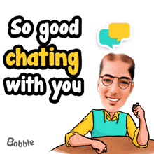 a cartoon of a man sitting at a table with the words " so good chatting with you " above him