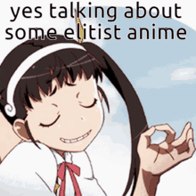 a picture of a girl with the words " yes talking about some elitist anime " on it