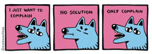 a cartoon of a dog saying i just want to complain no solution only complain