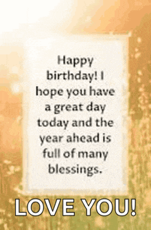 a birthday card with a quote that says happy birthday i hope you have a great day today and the year ahead is full of many blessings