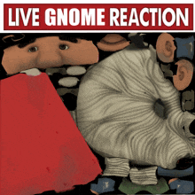 a poster for live gnome reaction features a cartoon character