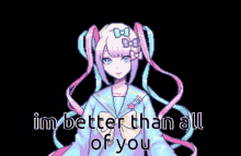 a pixel art of a girl with the words i 'm better than all of you below her