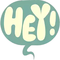 a speech bubble with the word hey written inside