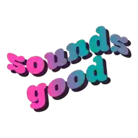 a colorful sticker that says sounds good