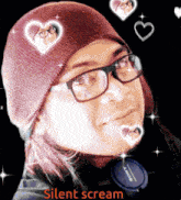 a woman wearing glasses and a beanie is surrounded by hearts and the words silent scream on the bottom