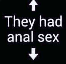 a sign that says they had anal sex with arrows pointing up and down