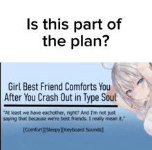 a picture of a girl with the words " girl best friend comforts you after you crash out in type soul " on it