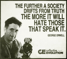 a quote from george orwell that says the further a society drifts from truth the more it will hate those that speak it