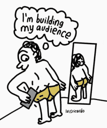 a cartoon of a man standing in front of a mirror with the words " i 'm building my audience "