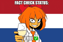 a girl with orange hair is holding a glass of wine in front of a flag that says " fact check status : true "