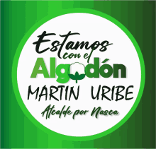 a green and white sign that says estamos con el algodon martin uribe alcalde por nasca