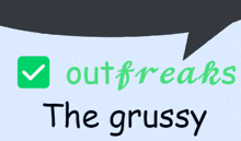 a speech bubble with the words outfreaks the grussy on it