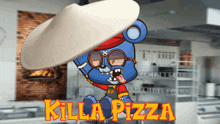 a blue teddy bear is holding a pizza dough and the words killa pizza are behind him