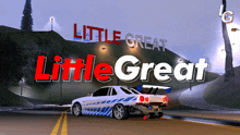 a car driving down a road with the words little great little great