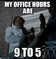 two men are sitting next to each other with their feet up and a meme that says `` my office hours are 9 to 5 '' .