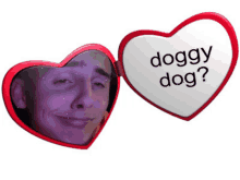 a heart shaped mirror has a picture of a man and says doggy dog