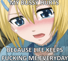 a picture of a girl crying with a caption that says my bussy hurts because life keeps fucking me everyday